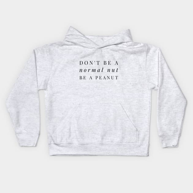 Don't be normal nut be a peanut Kids Hoodie by Dorran